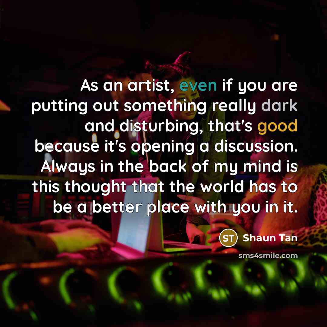 “As an artist, even if you are putting out something…” quote by Shaun Tan