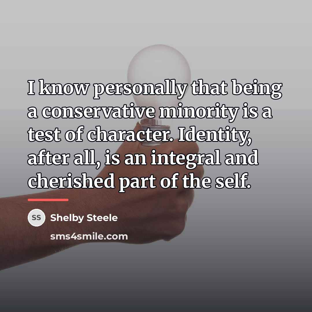 “I know personally that being a conservative minority is a…” quote by Shelby Steele
