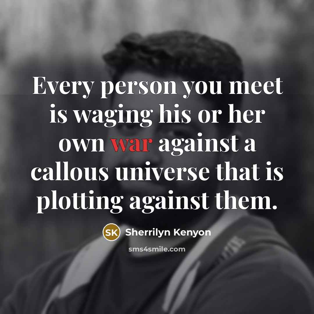 “Every person you meet is waging his or her own…” quote by Sherrilyn Kenyon