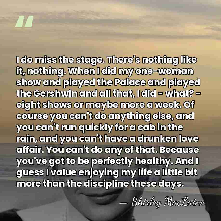 I do miss the stage. There's nothing like it, nothing. When I&hellip; - Shirley MacLaine
