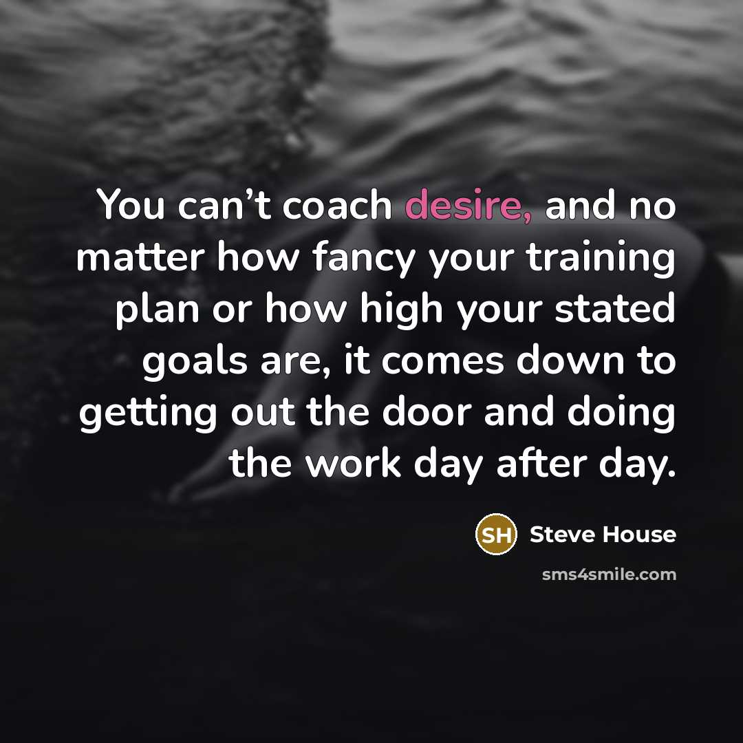 “You can’t coach desire, and no matter how fancy your…” quote by Steve House