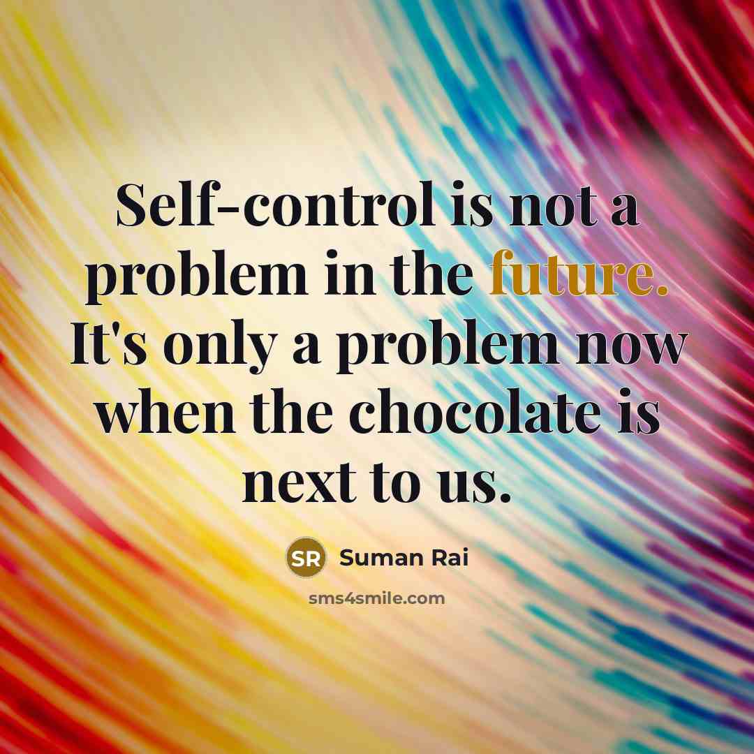 “Self-control is not a problem in the future. It's only…” quote by Suman Rai