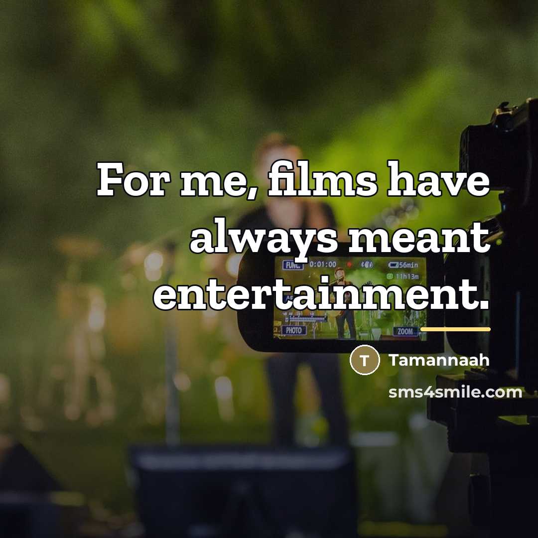“For me, films have always meant entertainment.…” quote by Tamannaah