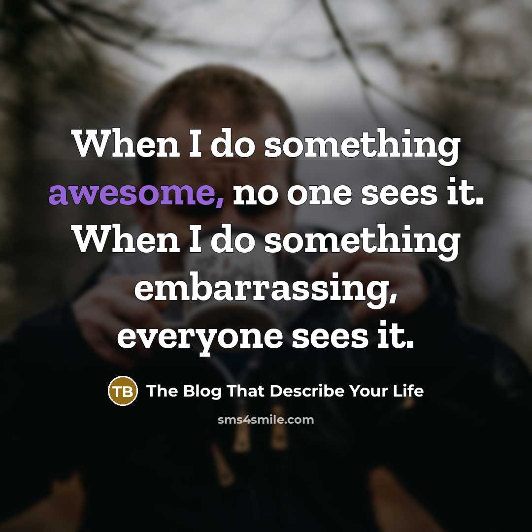 “When I do something awesome, no one sees it. When…” quote by The Blog That Describe Your Life