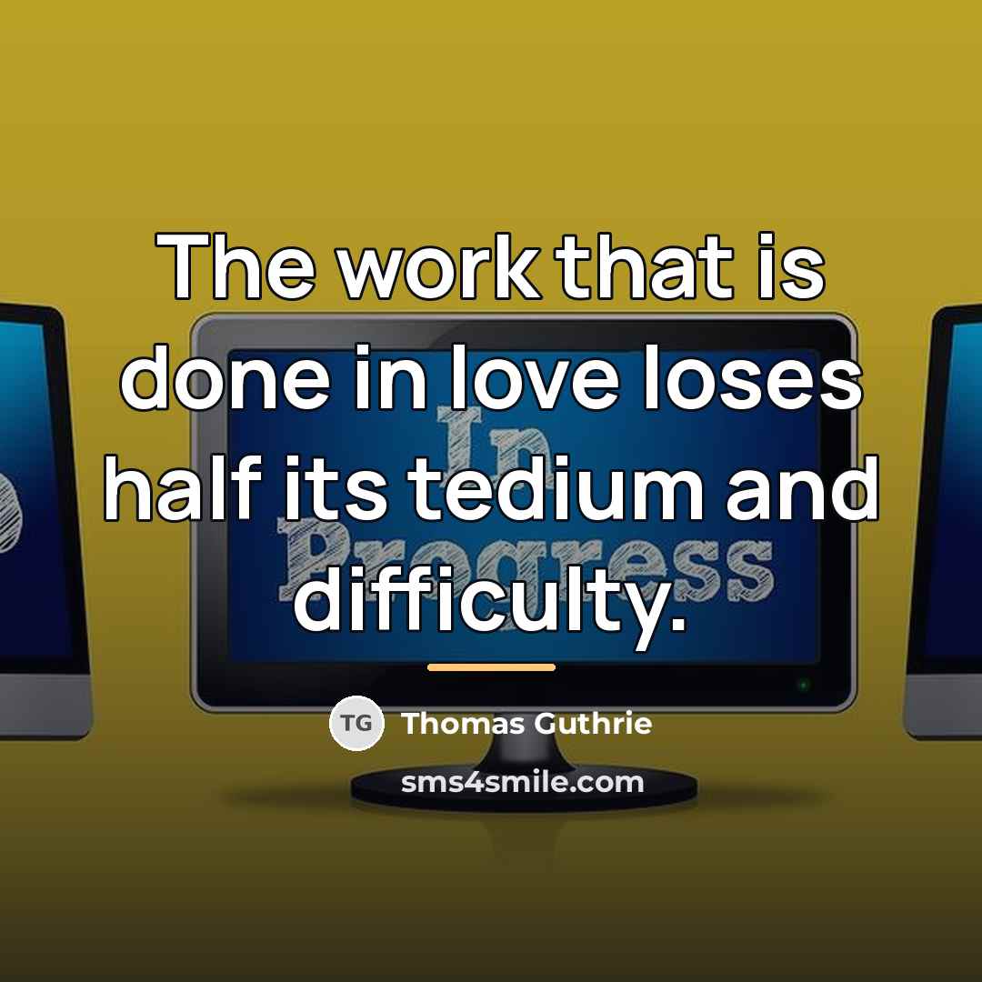 “The work that is done in love loses half its…” quote by Thomas Guthrie