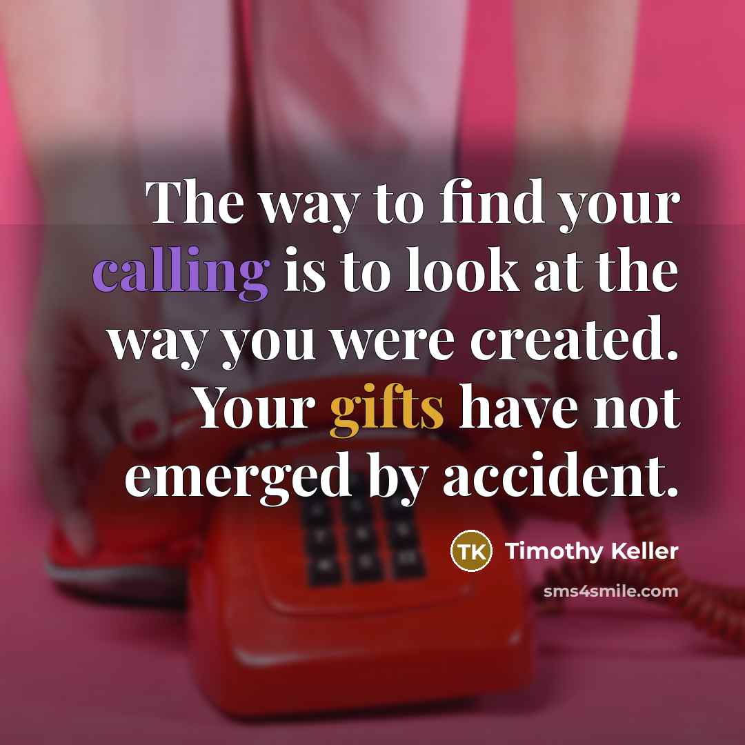 “The way to find your calling is to look at…” quote by Timothy Keller