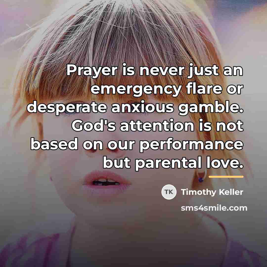 “Prayer is never just an emergency flare or desperate anxious…” quote by Timothy Keller