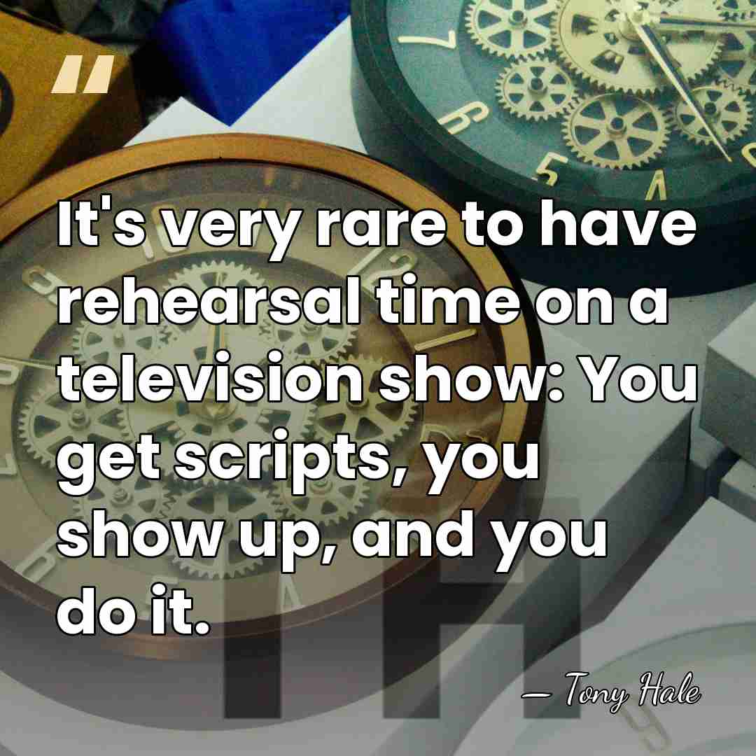It's very rare to have rehearsal time on a television show: You&hellip; - Tony Hale