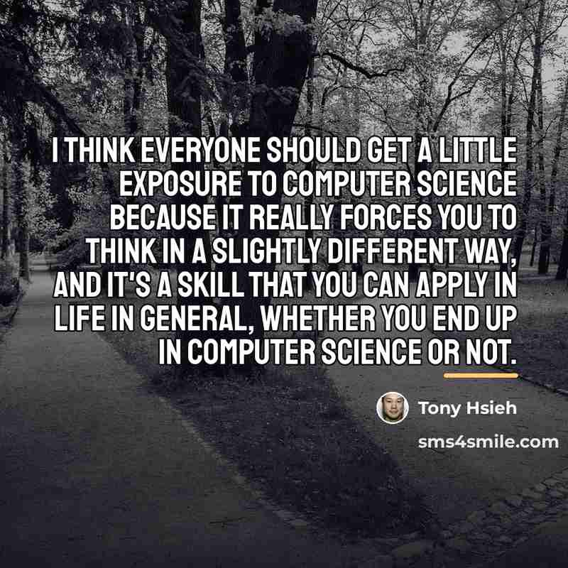 “I think everyone should get a little exposure to computer…” quote by Tony Hsieh