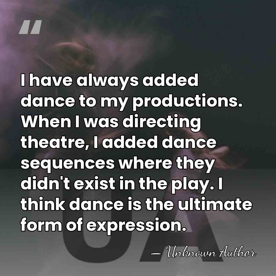 I have always added dance to my productions. When I was directing&hellip; - Valerie Weiss
