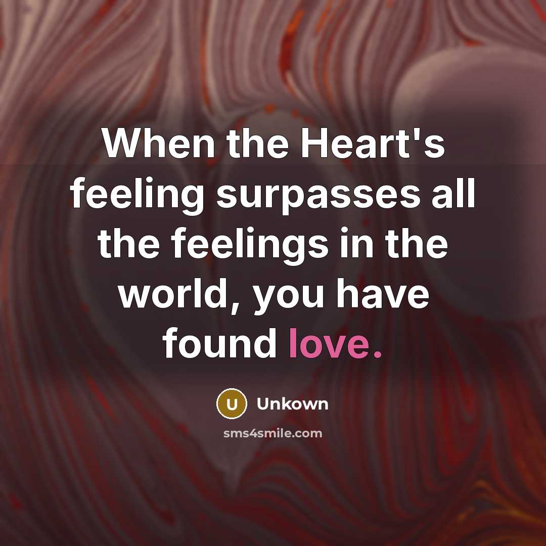 “When the Heart's feeling surpasses all the feelings in the…” quote by Unkown
