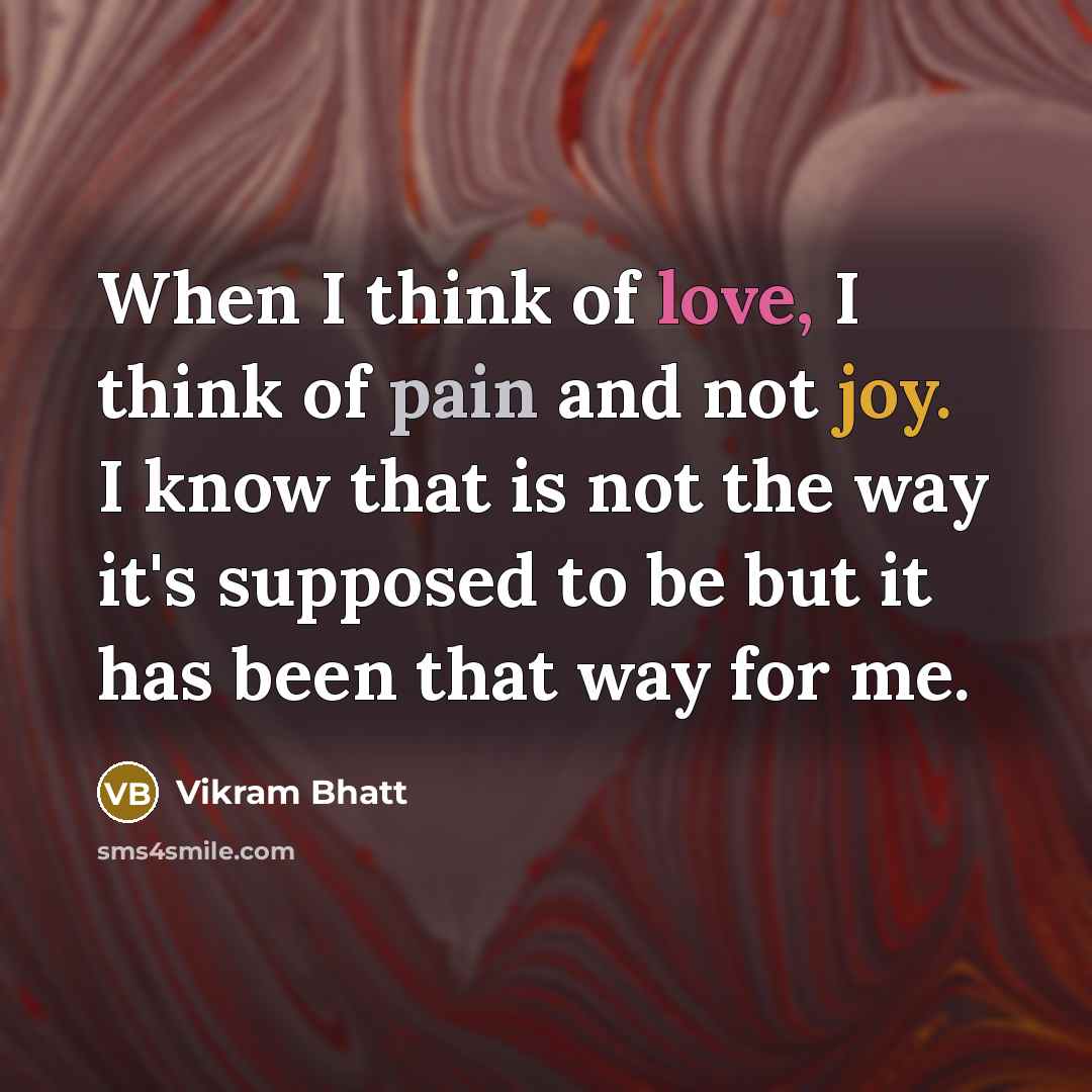 “When I think of love, I think of pain and…” quote by Vikram Bhatt