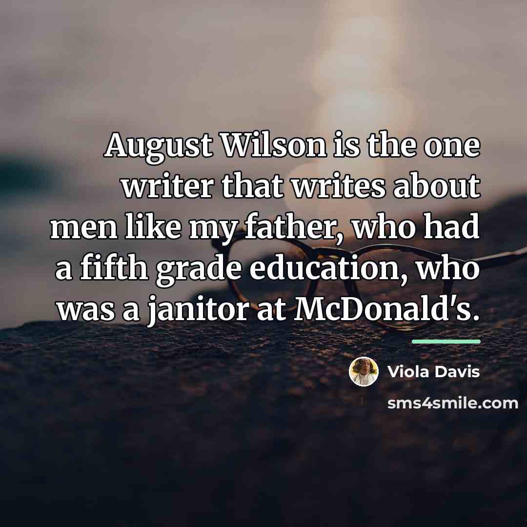 “August Wilson is the one writer that writes about men…” quote by Viola Davis