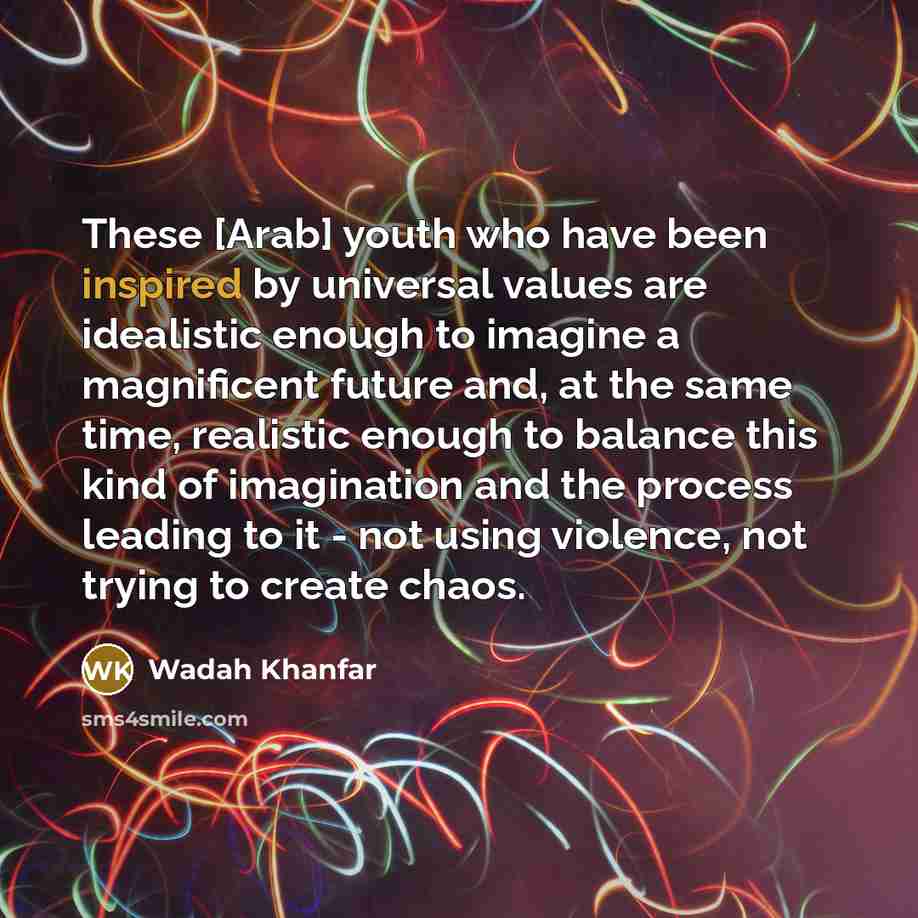 “These [Arab] youth who have been inspired by universal values…” quote by Wadah Khanfar