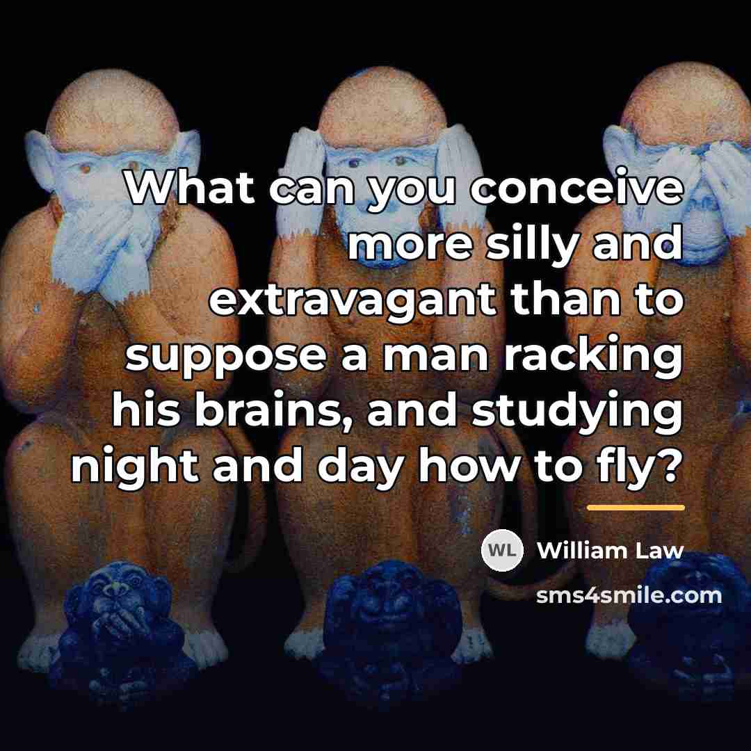 “What can you conceive more silly and extravagant than to…” quote by William Law
