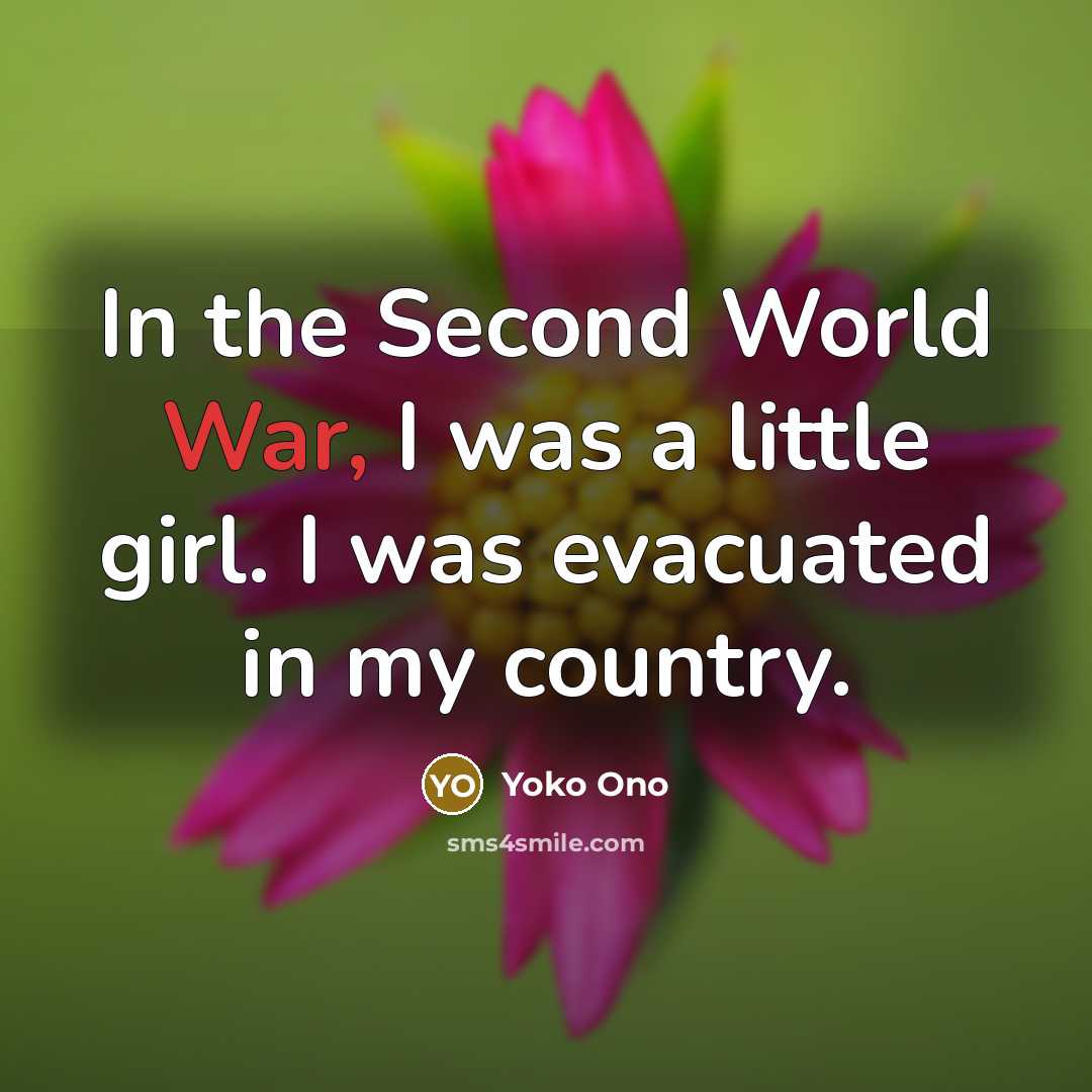 “In the Second World War, I was a little girl.…” quote by Yoko Ono