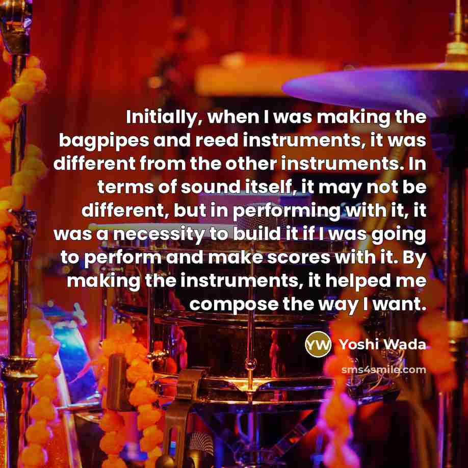 “Initially, when I was making the bagpipes and reed instruments,…” quote by Yoshi Wada
