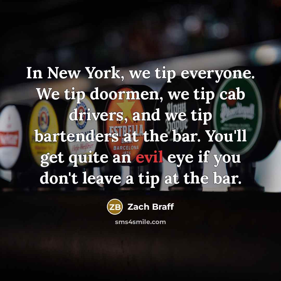 “In New York, we tip everyone. We tip doormen, we…” quote by Zach Braff