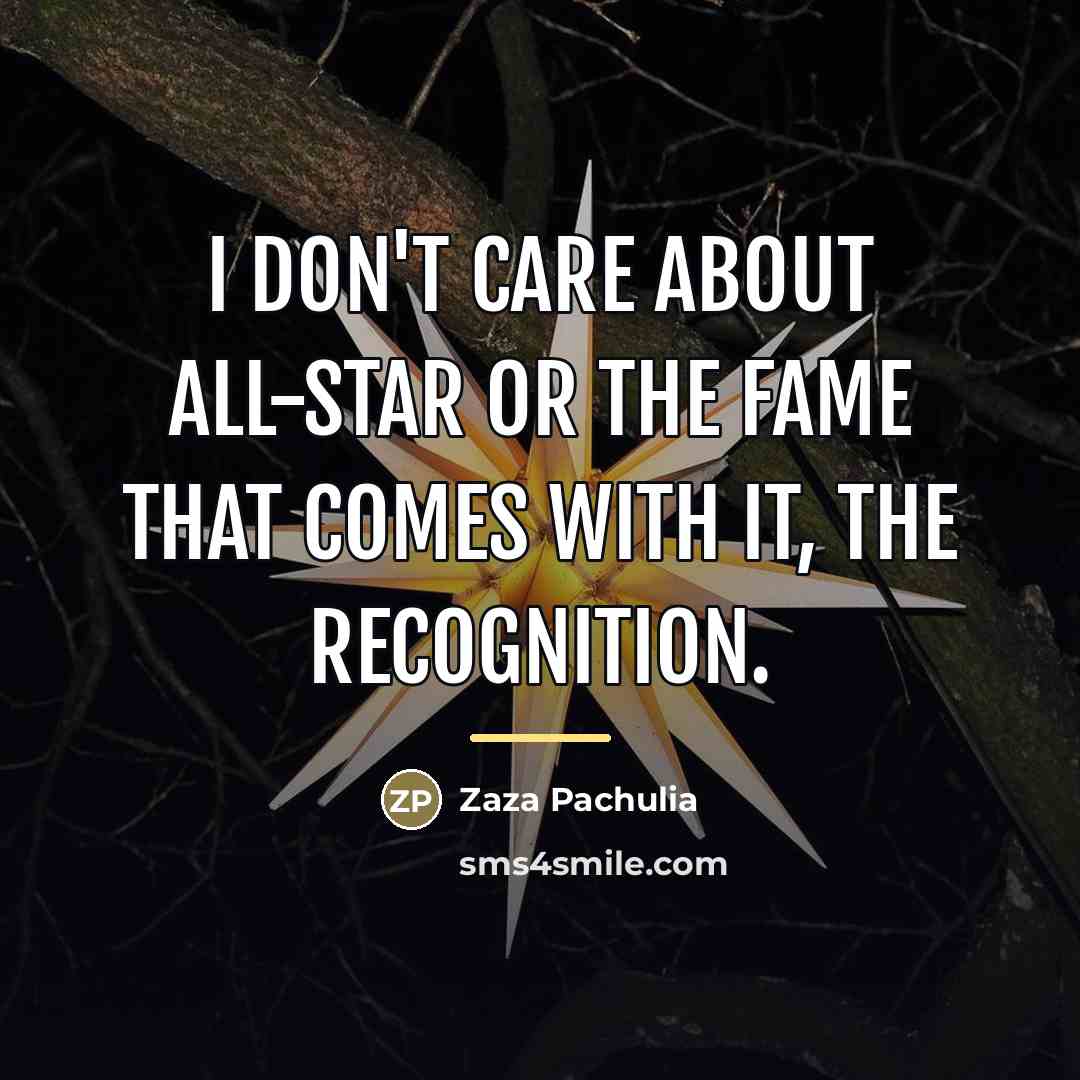 “I don't care about All-Star or the fame that comes…” quote by Zaza Pachulia