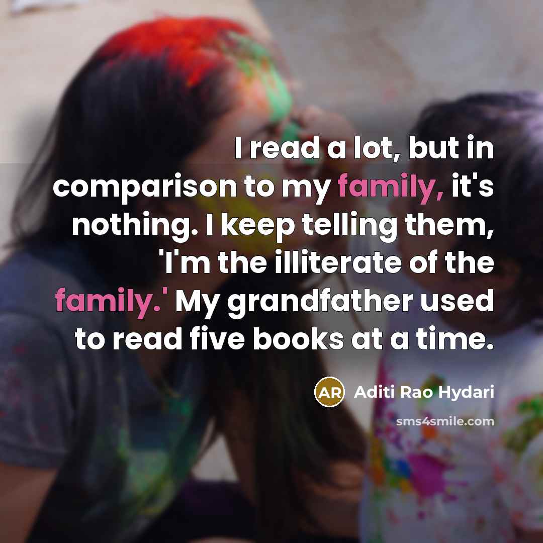“I read a lot, but in comparison to my family,…” quote by Aditi Rao Hydari