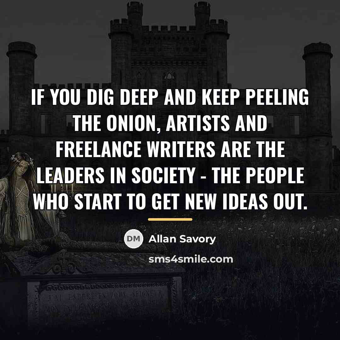 “If you dig deep and keep peeling the onion, artists…” quote by Allan Savory
