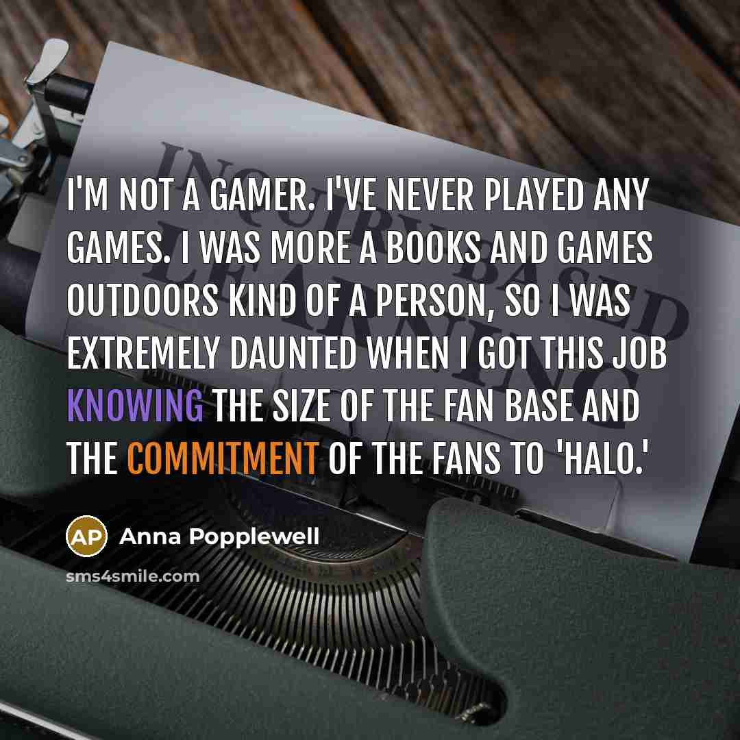 “I'm not a gamer. I've never played any games. I…” quote by Anna Popplewell