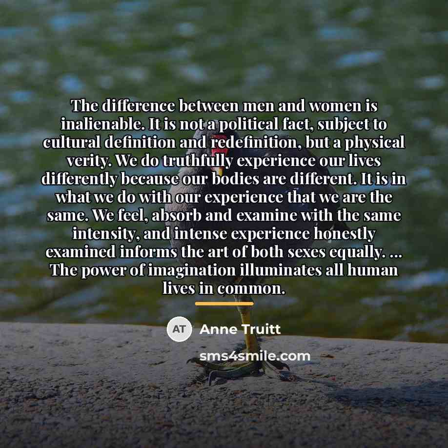 “The difference between men and women is inalienable. It is…” quote by Anne Truitt