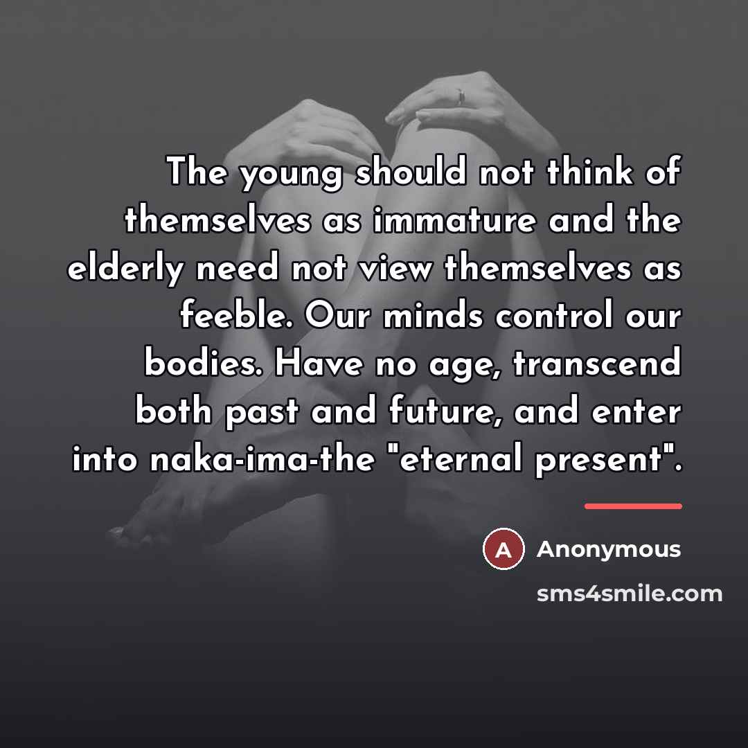“The young should not think of themselves as immature and…” quote by Anonymous