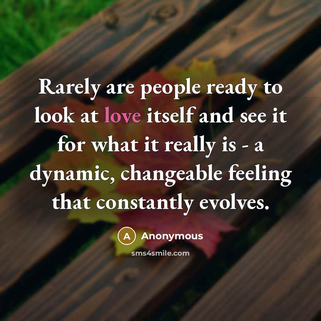 “Rarely are people ready to look at love itself and…” quote by Anonymous