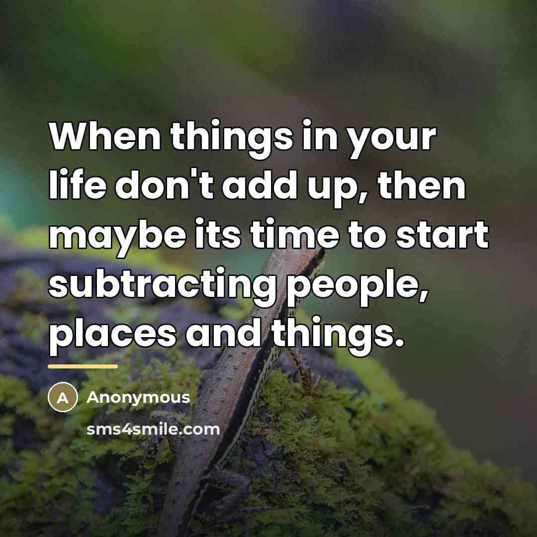 “When things in your life don't add up, then maybe…” quote by Anonymous