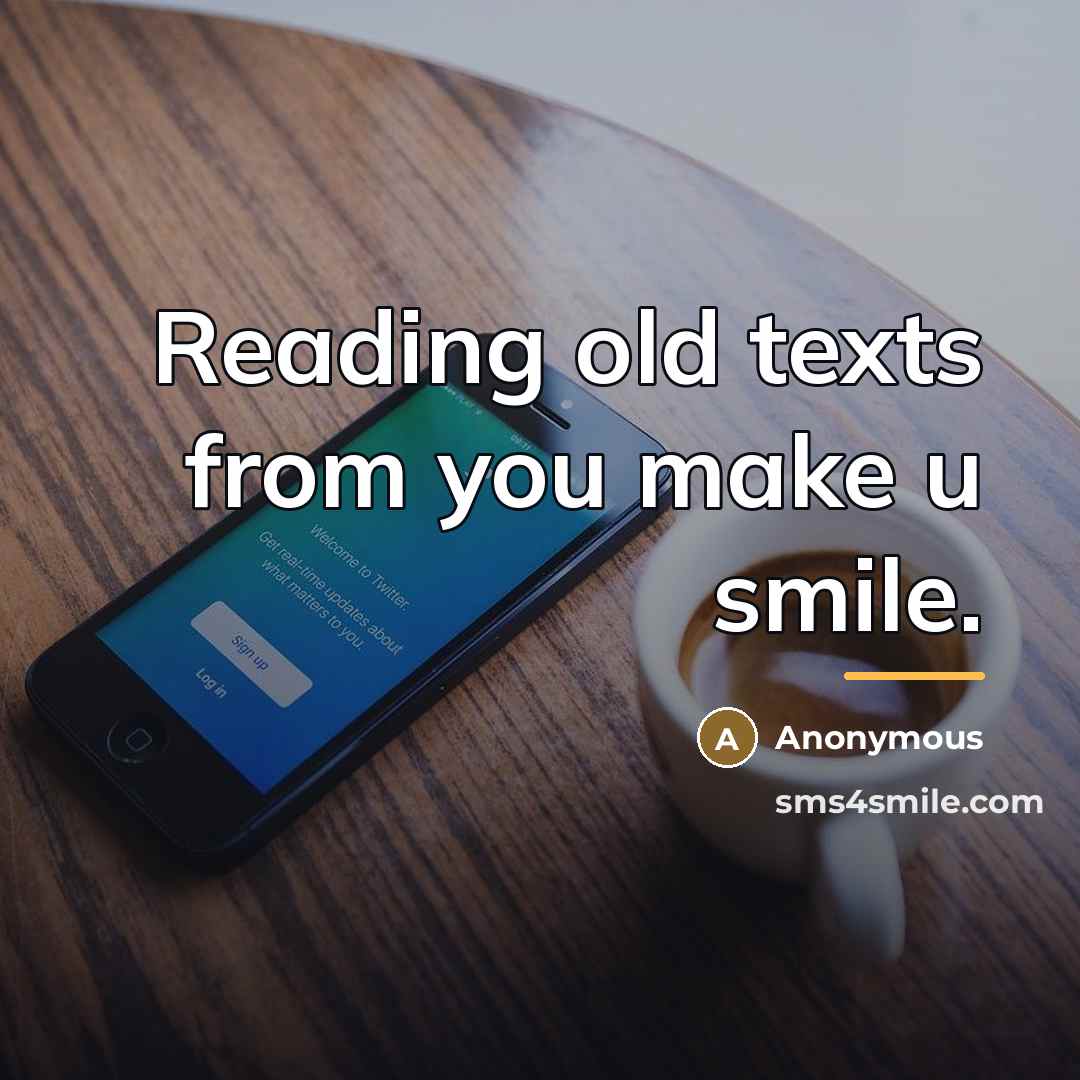“Reading old texts from you make u smile.…” quote by Anonymous