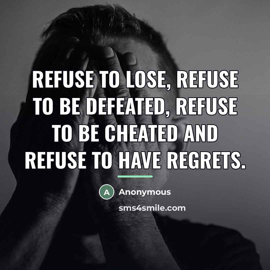 “Refuse to lose, refuse to be defeated, refuse to be…” quote by Anonymous