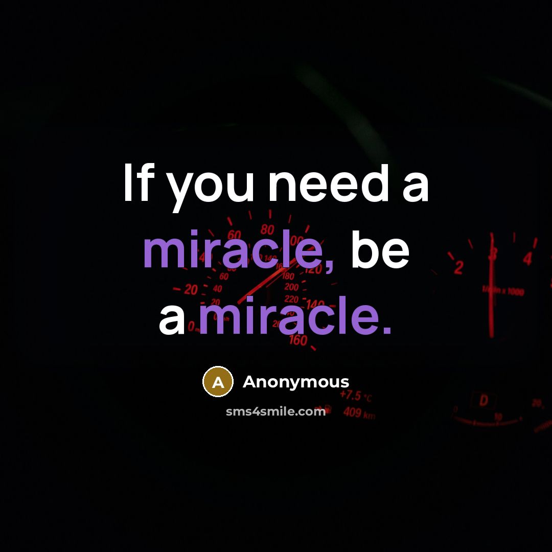 “If you need a miracle, be a miracle.…” quote by Anonymous