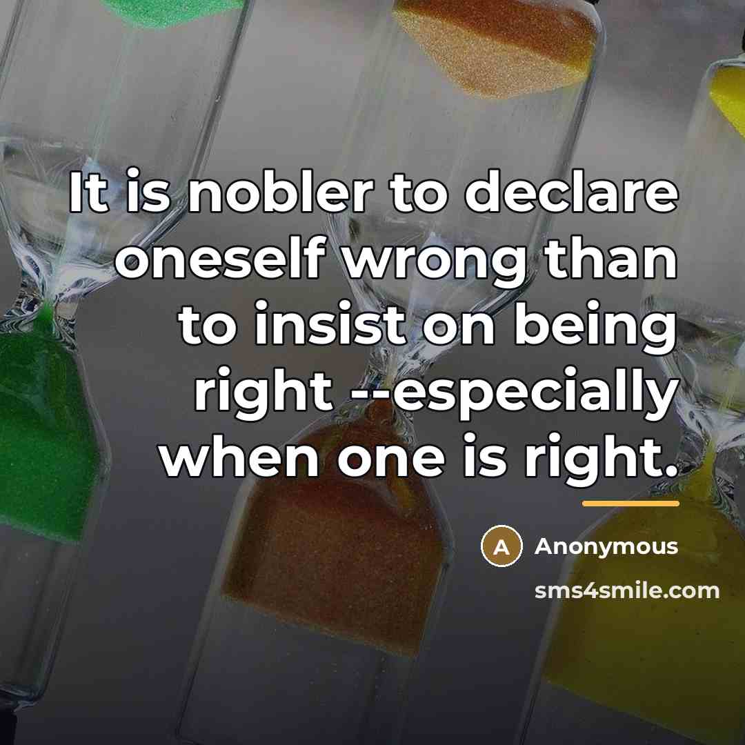“It is nobler to declare oneself wrong than to insist…” quote by Anonymous