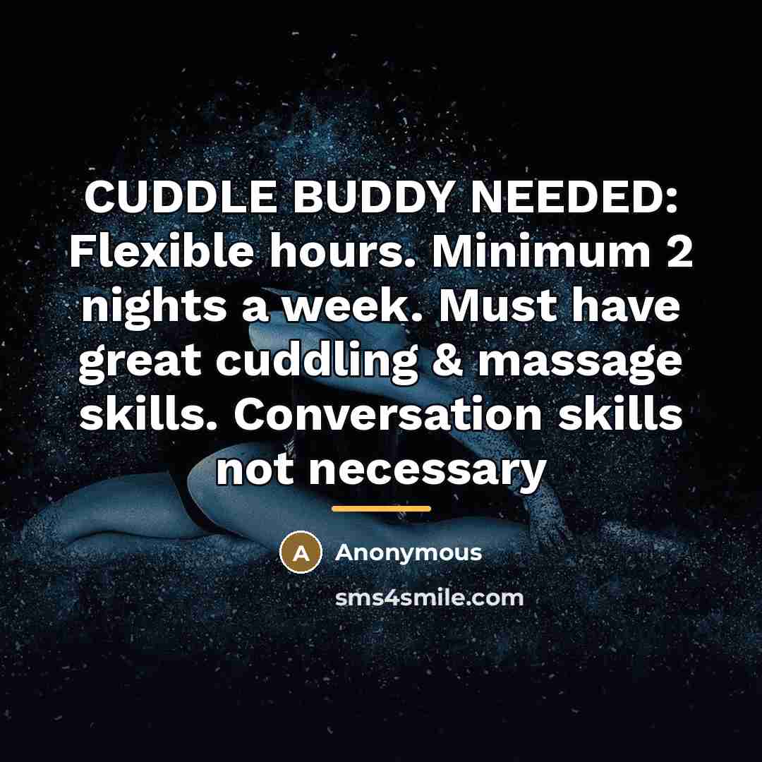 “CUDDLE BUDDY NEEDED: Flexible hours. Minimum 2 nights a week.…” quote by Anonymous