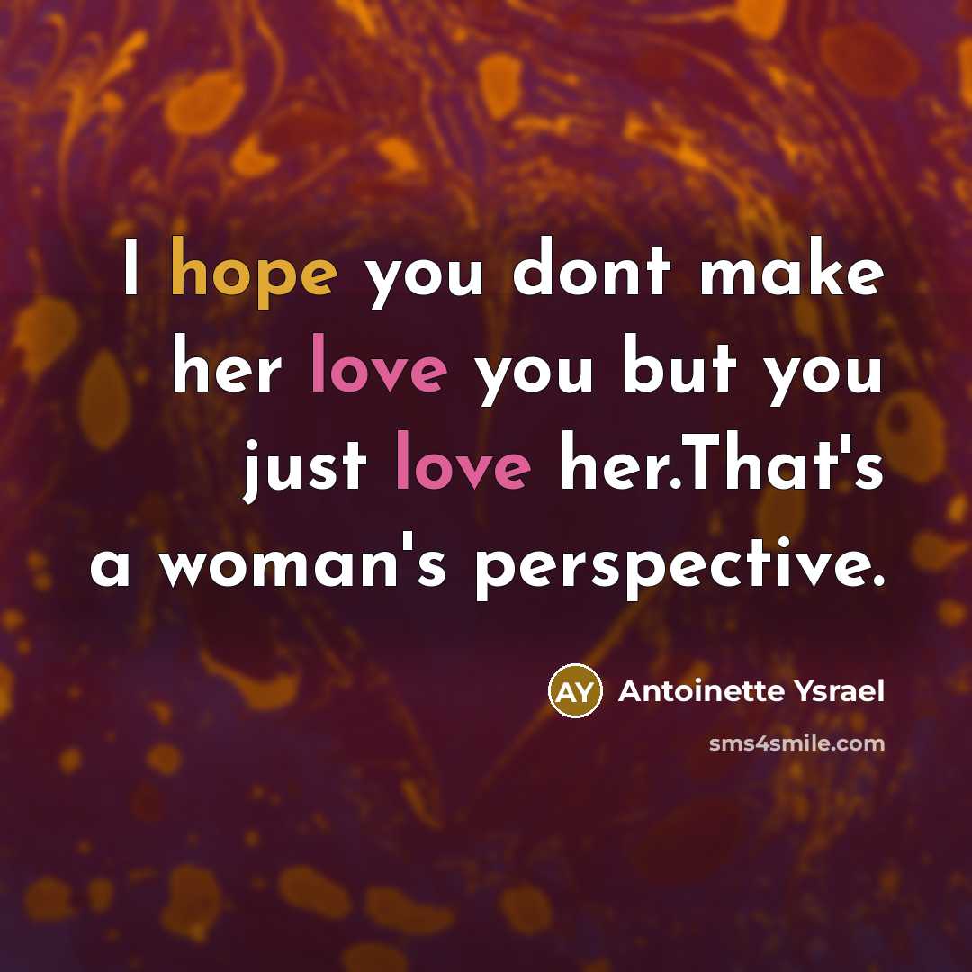 “I hope you dont make her love you but you…” quote by Antoinette Ysrael