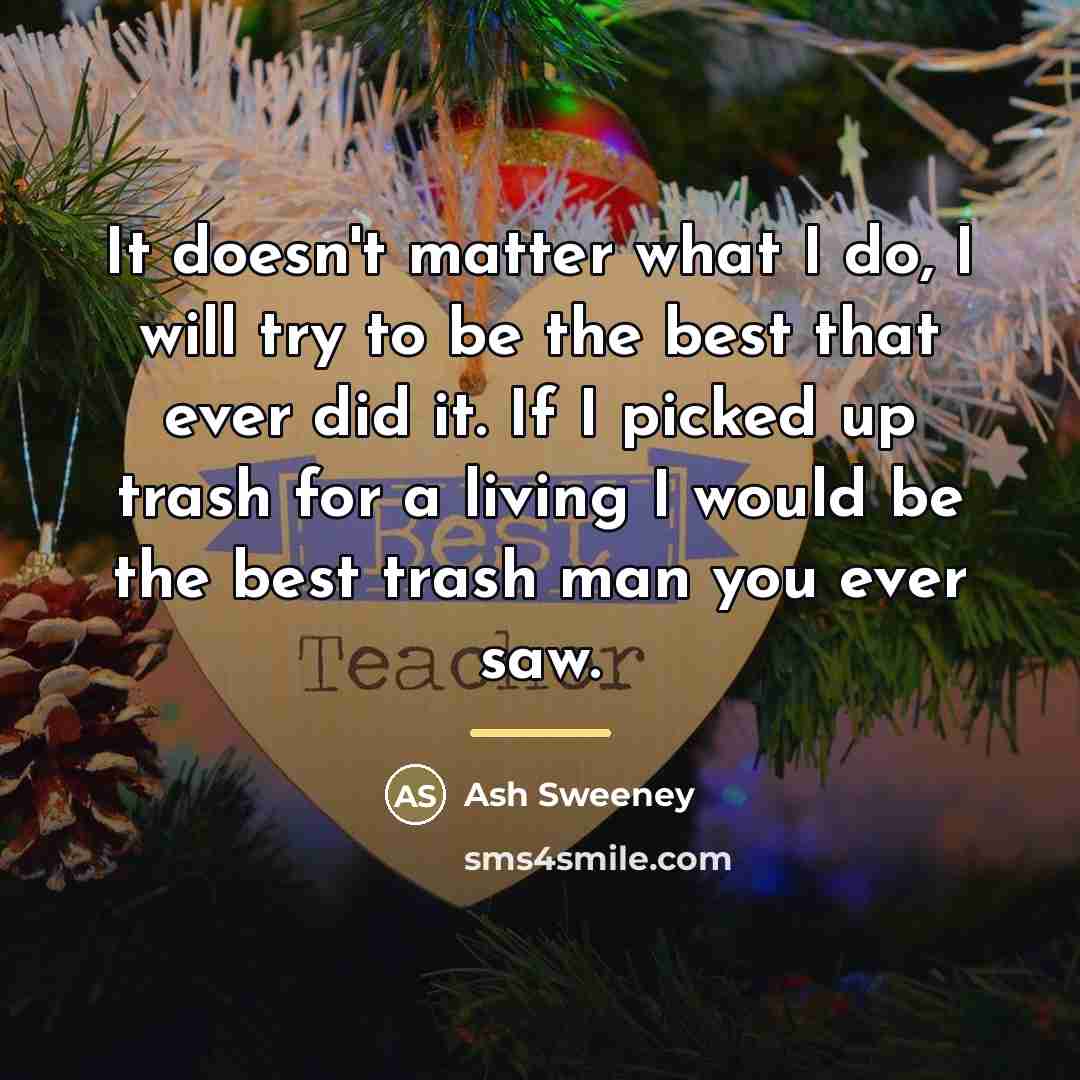 “It doesn't matter what I do, I will try to…” quote by Ash Sweeney