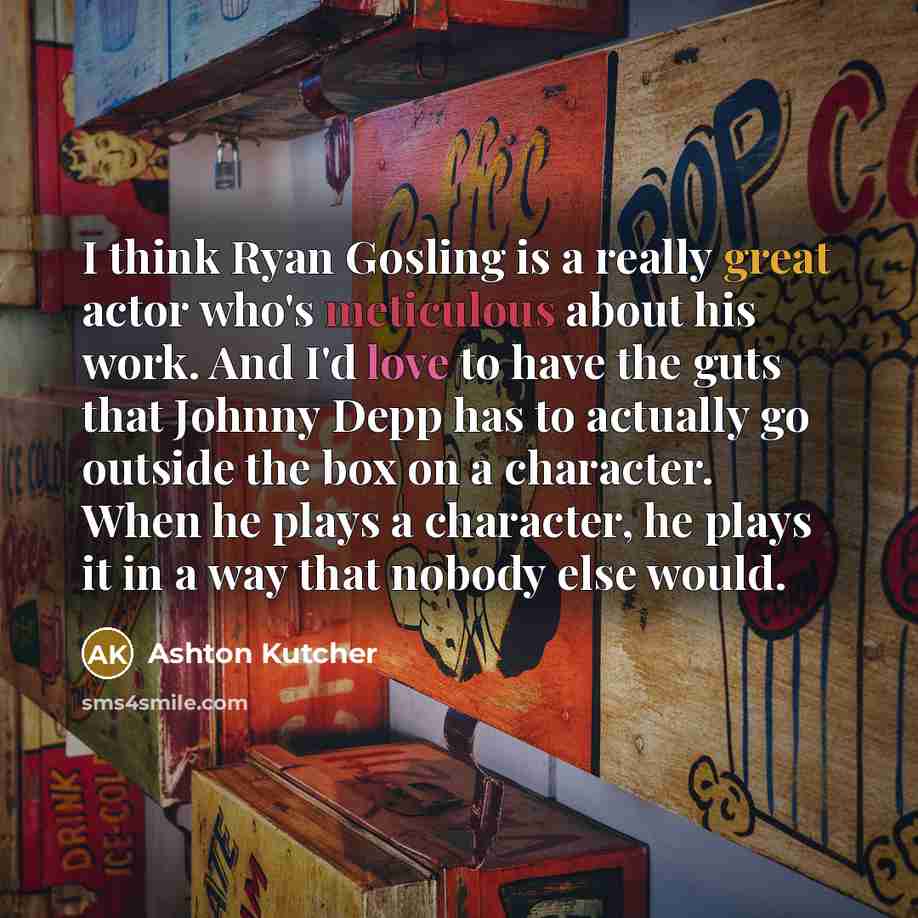 “I think Ryan Gosling is a really great actor who's…” quote by Ashton Kutcher