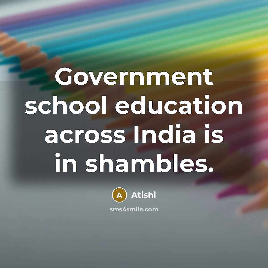 “Government school education across India is in shambles.…” quote by Atishi