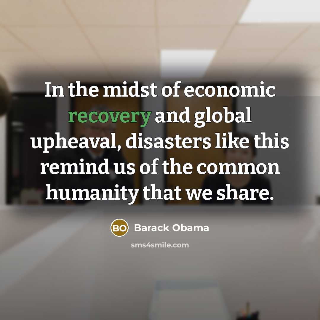 “In the midst of economic recovery and global upheaval, disasters…” quote by Barack Obama
