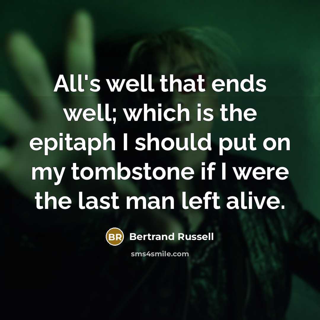 “All's well that ends well; which is the epitaph I…” quote by Bertrand Russell