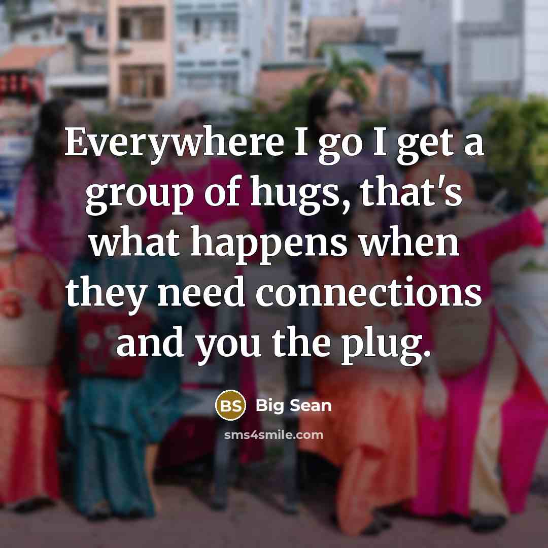 “Everywhere I go I get a group of hugs, that's…” quote by Big Sean