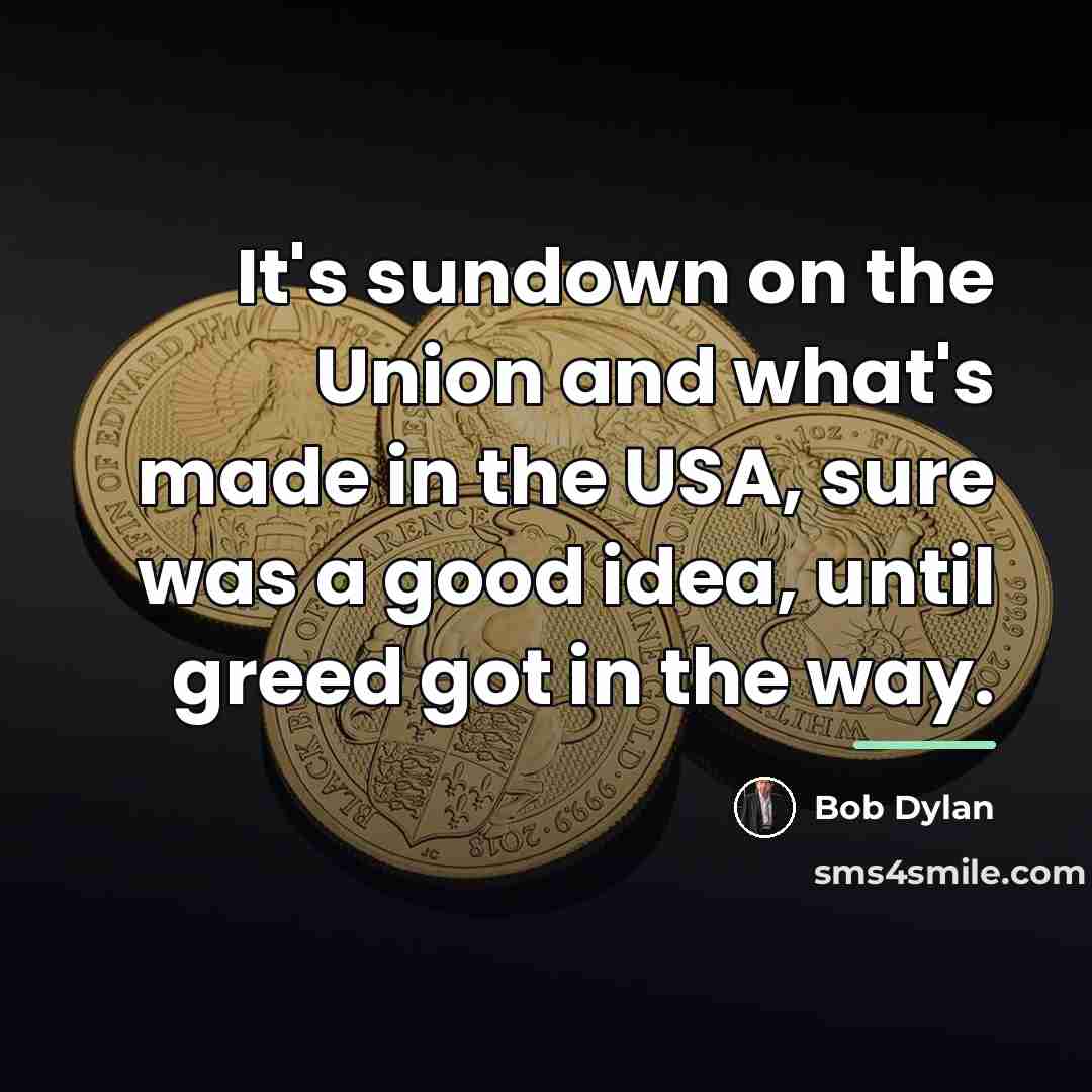 “It's sundown on the Union and what's made in the…” quote by Bob Dylan