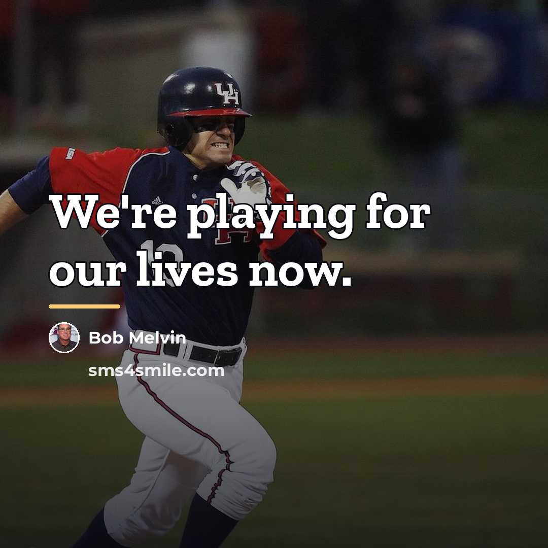 “We're playing for our lives now.…” quote by Bob Melvin