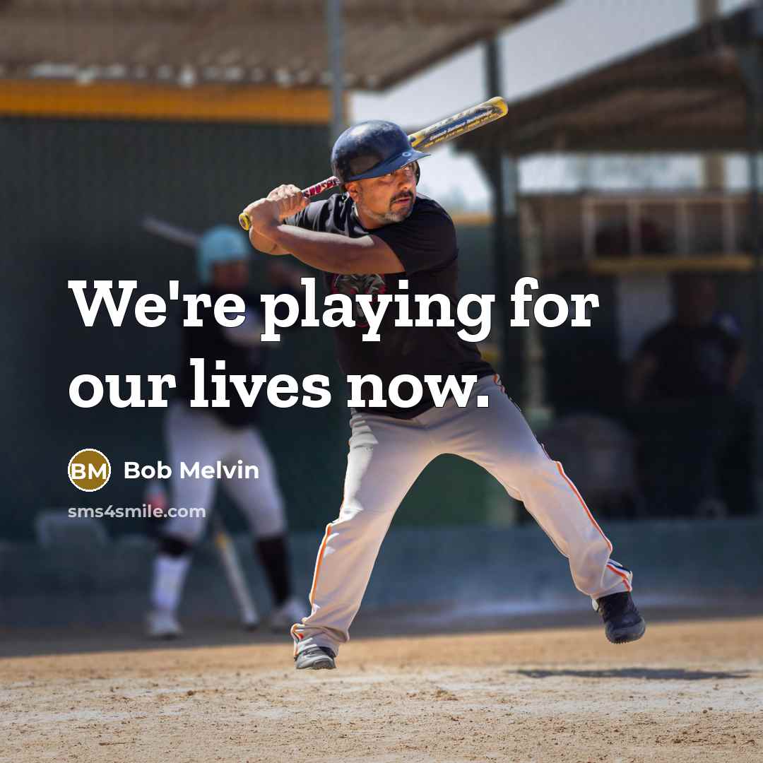 “We're playing for our lives now.” quote by Bob Melvin
