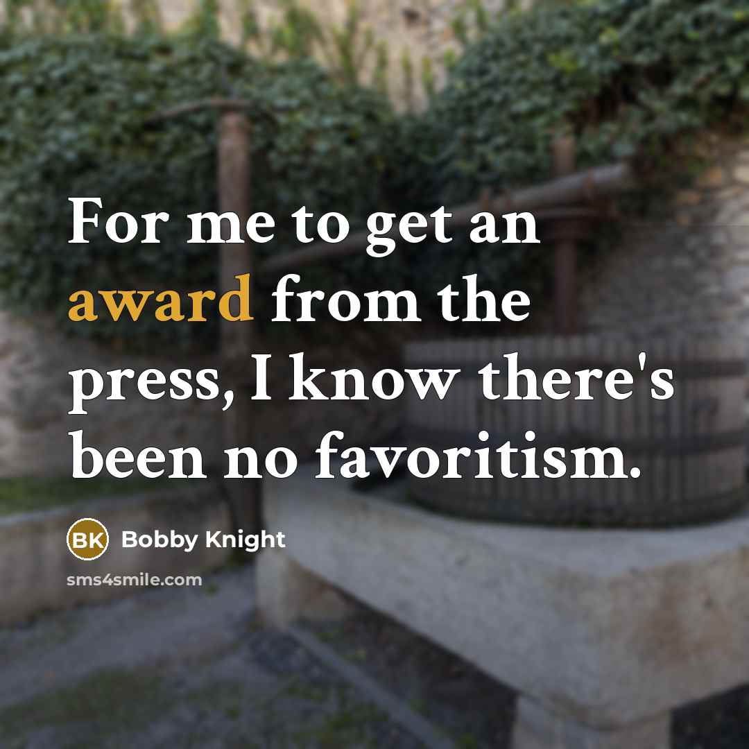 “For me to get an award from the press, I…” quote by Bobby Knight