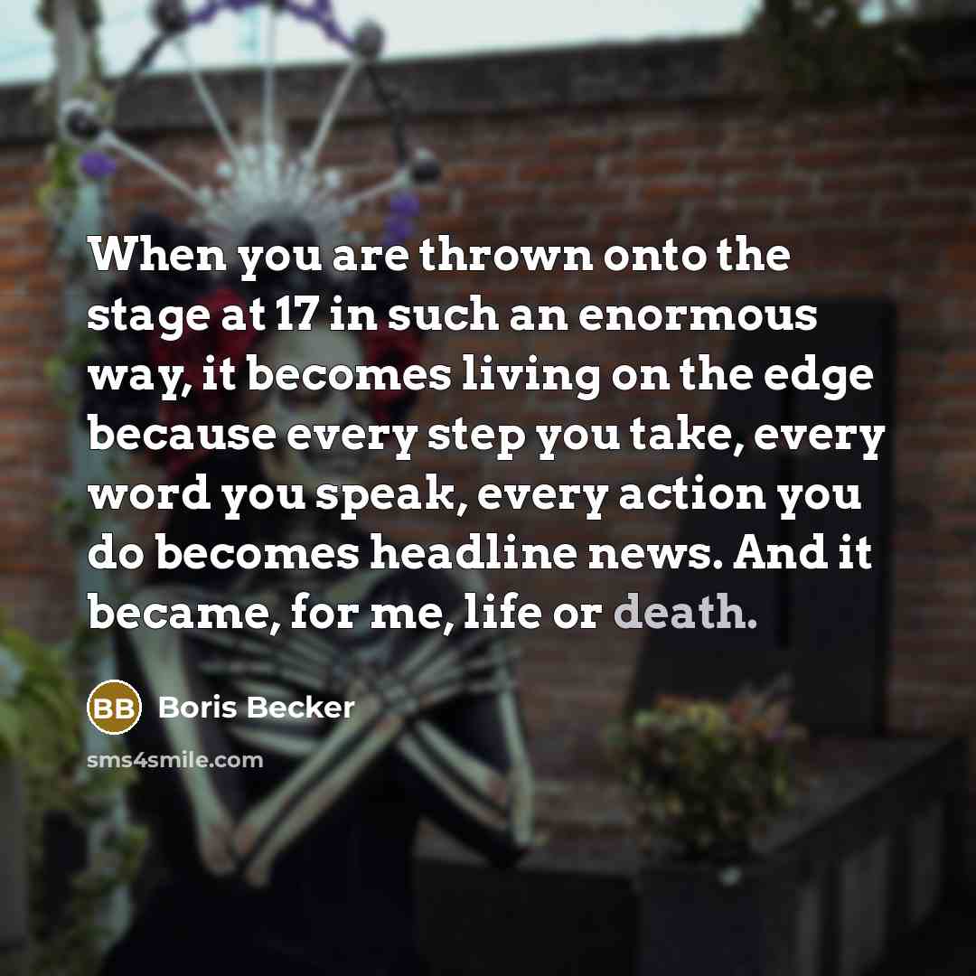 “When you are thrown onto the stage at 17 in…” quote by Boris Becker