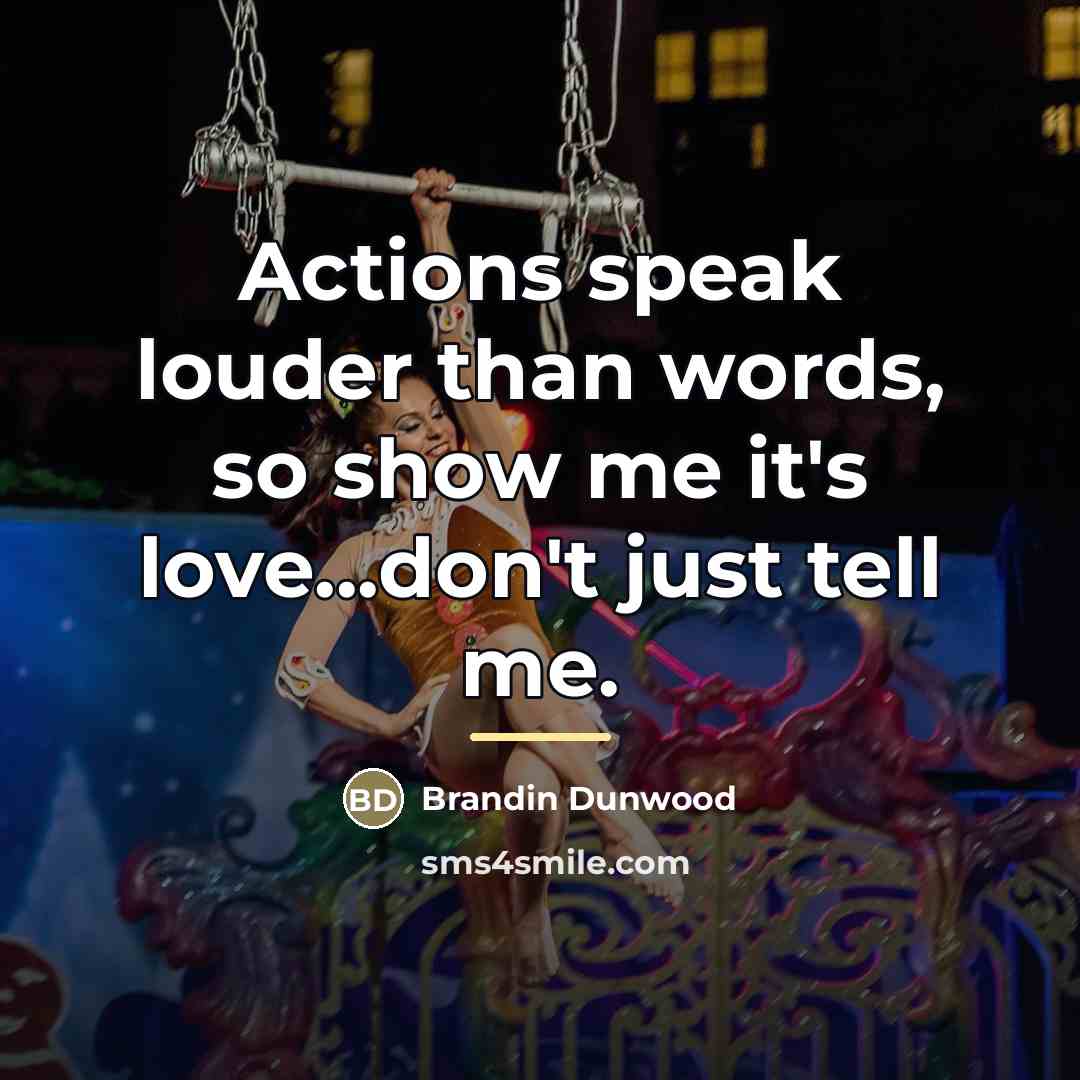 “Actions speak louder than words, so show me it's love...don't…” quote by Brandin Dunwood