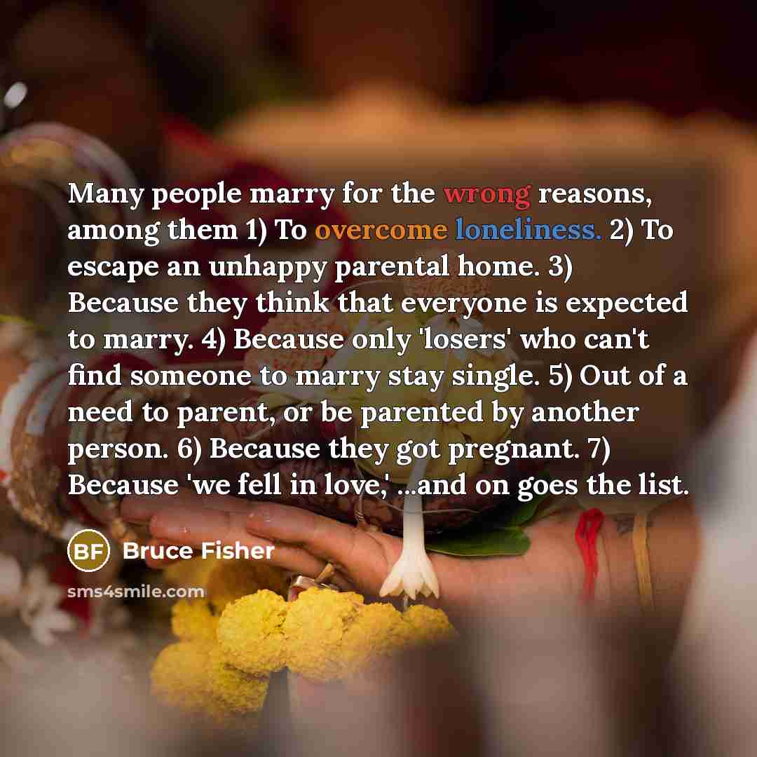 “Many people marry for the wrong reasons, among them 1)…” quote by Bruce Fisher