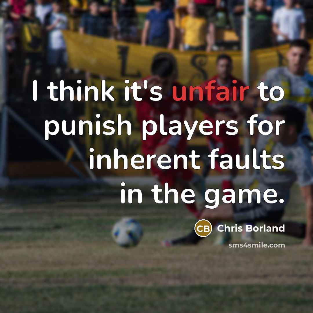 “I think it's unfair to punish players for inherent faults…” quote by Chris Borland